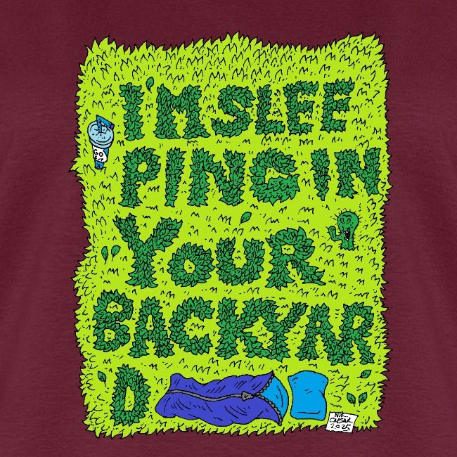 I'm sleeping in your backyard