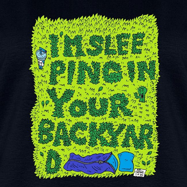 I'm sleeping in your backyard