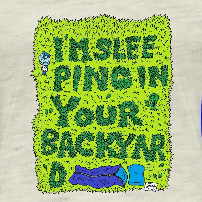 I'm sleeping in your backyard