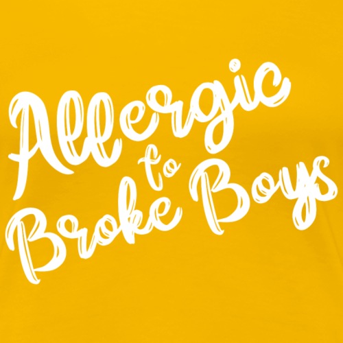 Allergic to Broke Boys - Women's Premium T-Shirt
