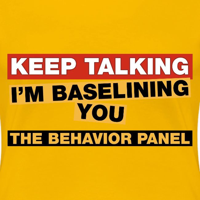 Keep Talking I'm Baselining You