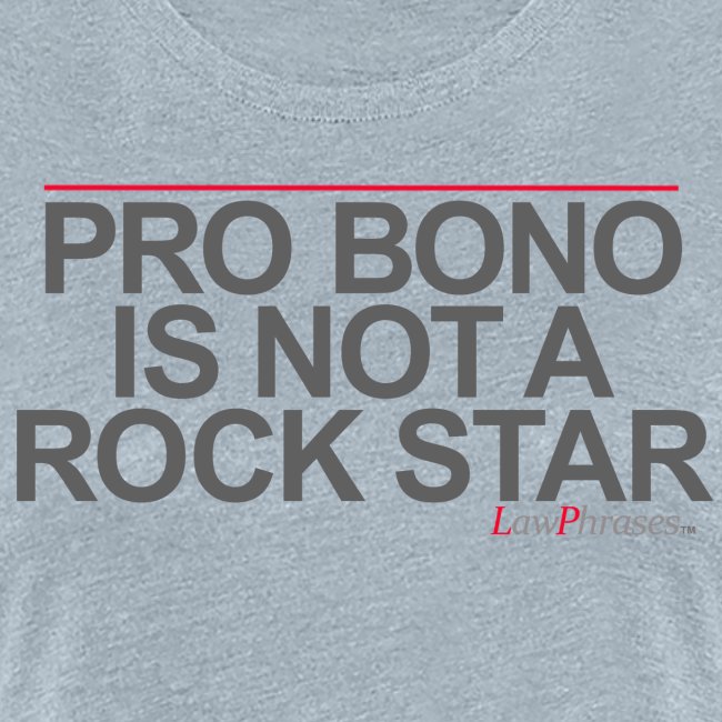 PRO BONO IS NOT A ROCK STAR