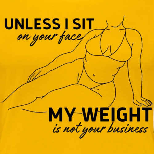Unless I sit on Your Face - Women's Premium T-Shirt