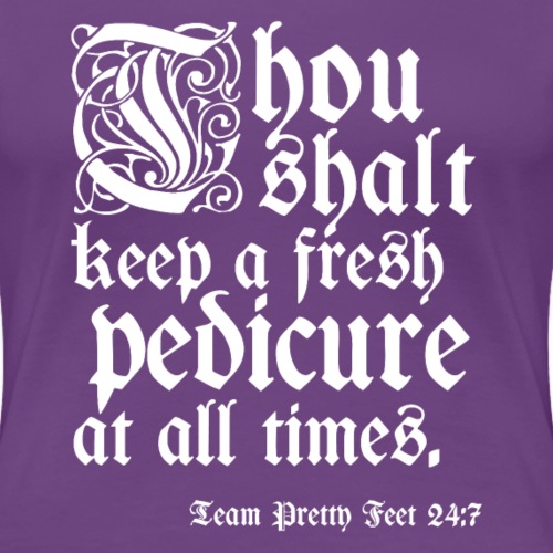 Thou shalt keep a fresh pedi... - Women's Premium T-Shirt