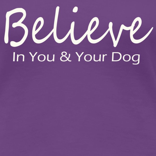Believe In You & Your Dog