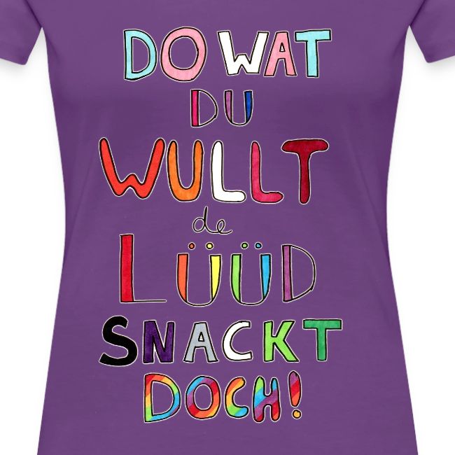 Do Wat Du Wullt de Luud Snackt Doch!