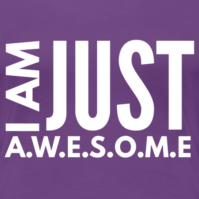 I AM JUST AWESOME - WHITE CLASSIC