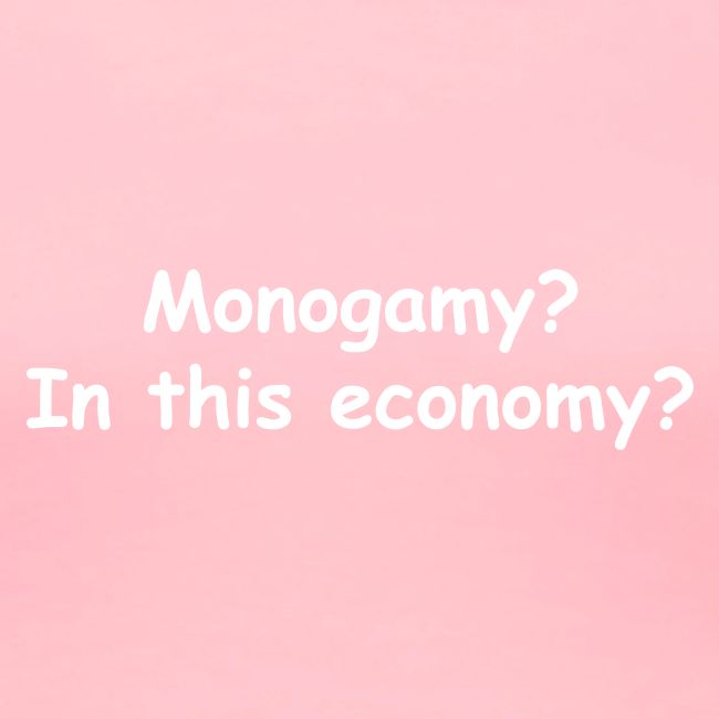 Monogamy? In This Economy?