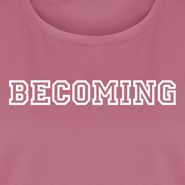 BECOMING