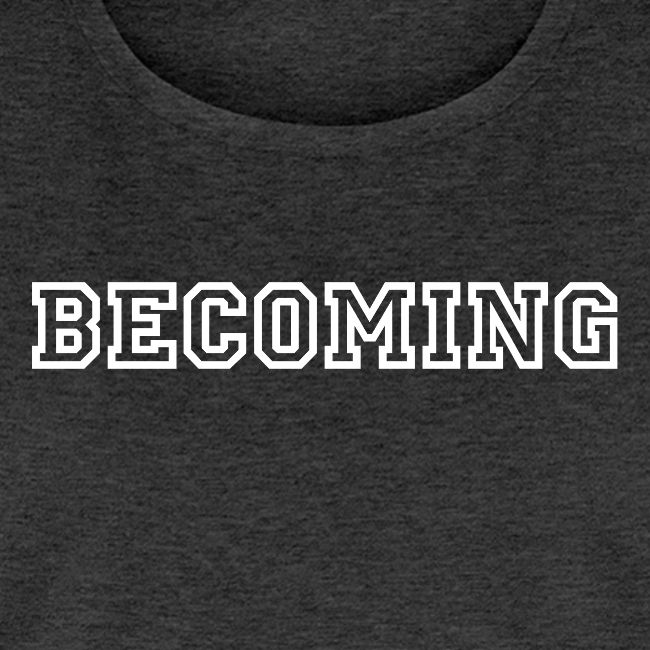 BECOMING