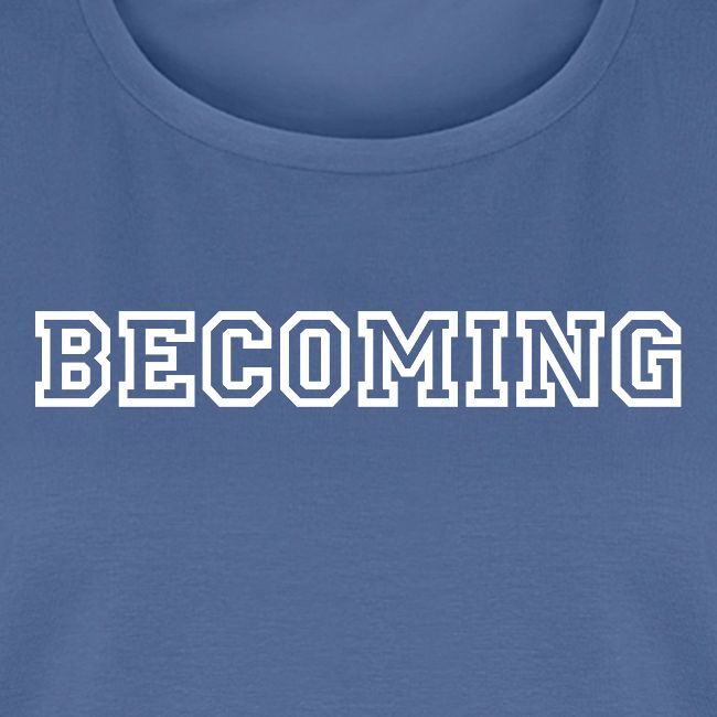 BECOMING