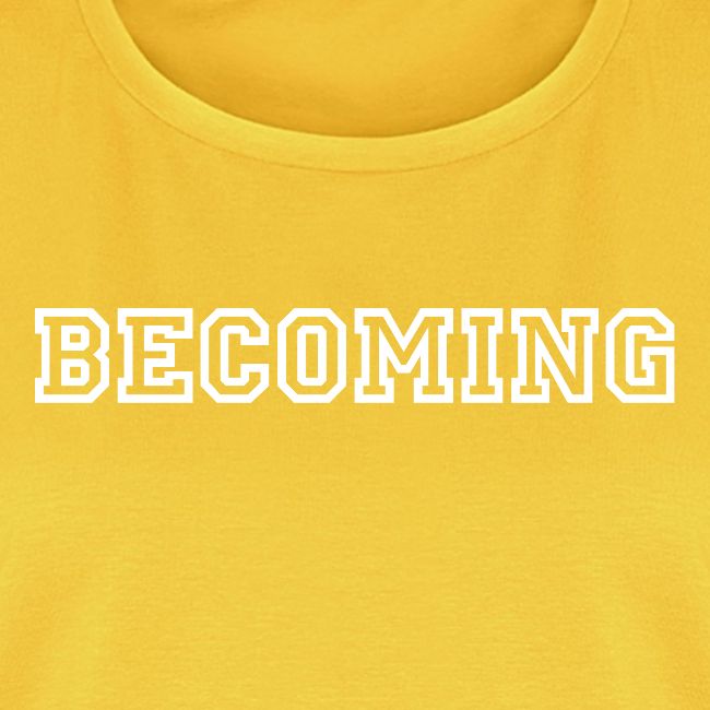 BECOMING