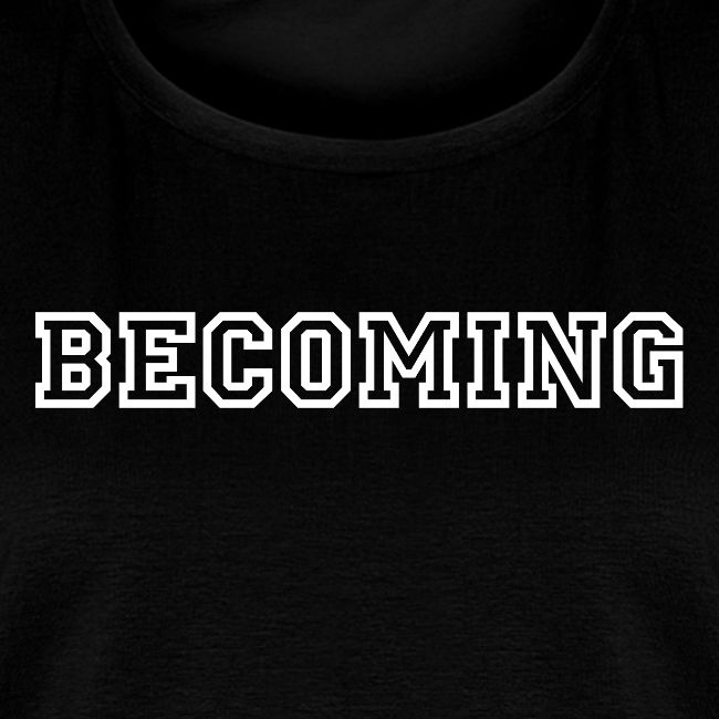 BECOMING