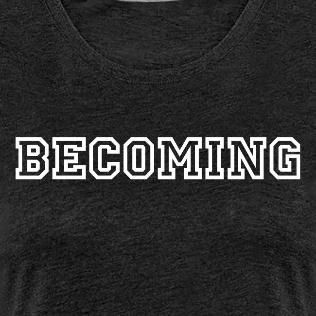 BECOMING