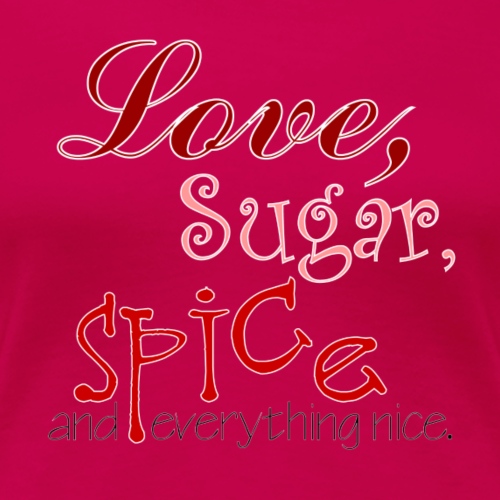 Love Sugar and Spice - Women's Premium T-Shirt