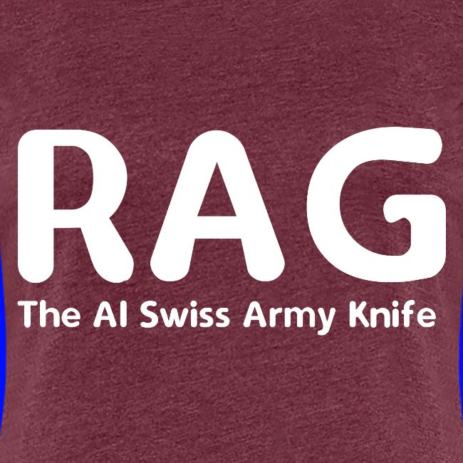 RAG – The AI Swiss Army Knife