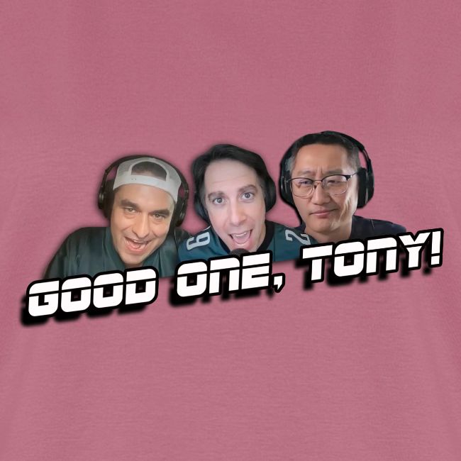 GOOD ONE, TONY! (no glow)