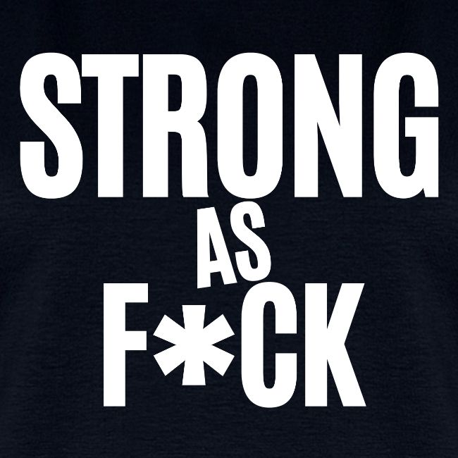 Strong As Fuck (in white letters)