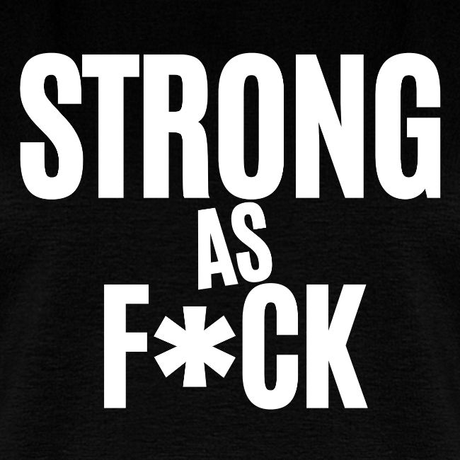 Strong As Fuck (in white letters)