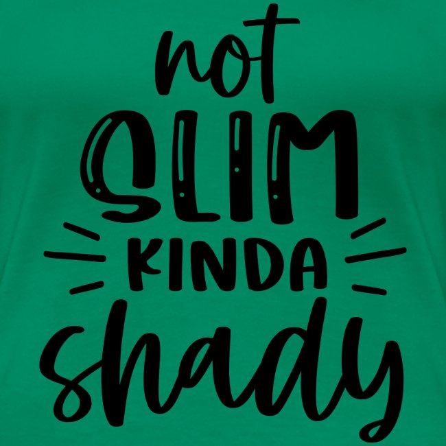 Not Slim Kinda Shady | Funny T-shirt
