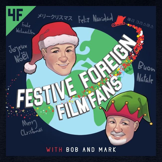 Its the Festive Foreign Film Fans podcast!
