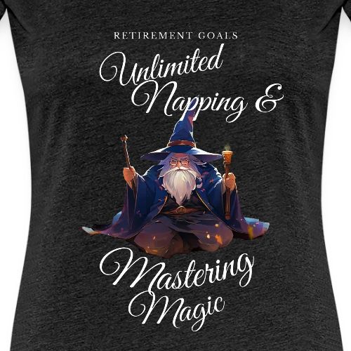 Retirement Goals: Nap & Magic - Women's Premium T-Shirt