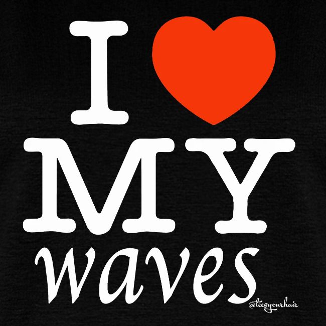I LOVE MY WAVES (white text design)
