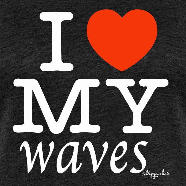 I LOVE MY WAVES (white text design)