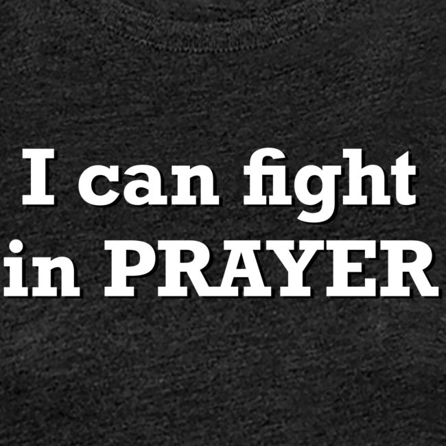 I can fight in PRAYER