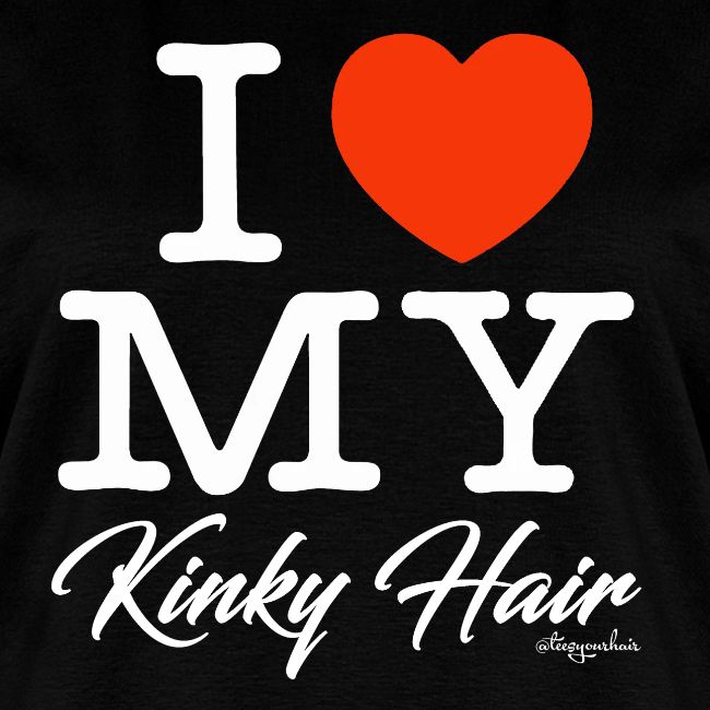 I LOVE MY KINKY HAIR (white text design)