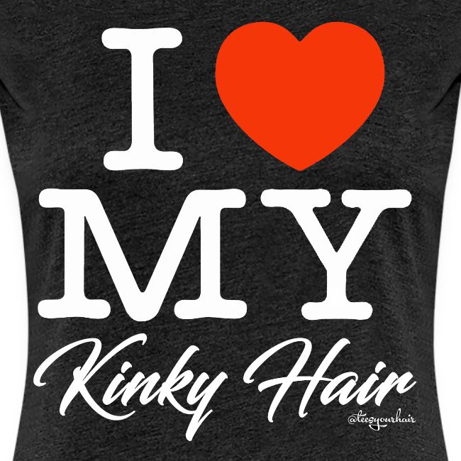 I LOVE MY KINKY HAIR (white text design)