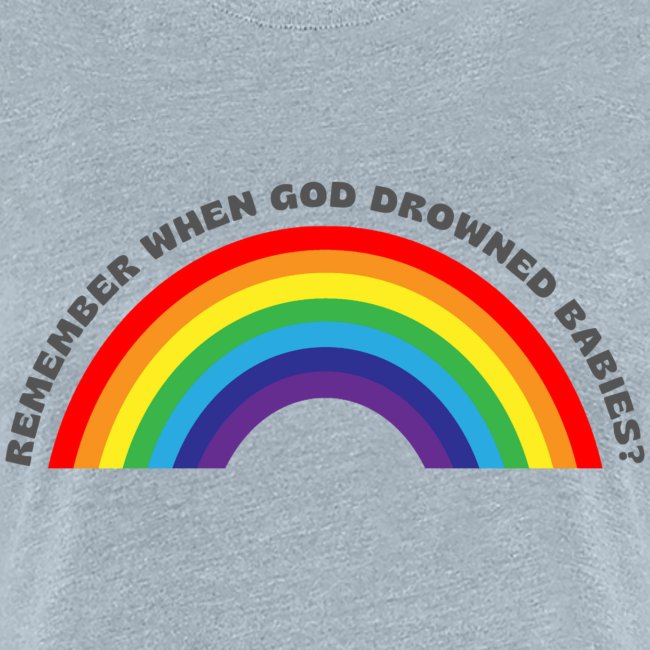 Bold Rainbow Remember When God Drowned Babies