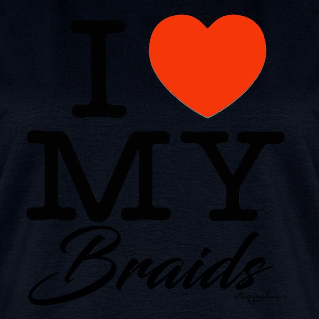 I LOVE MY BRAIDS (black text design)