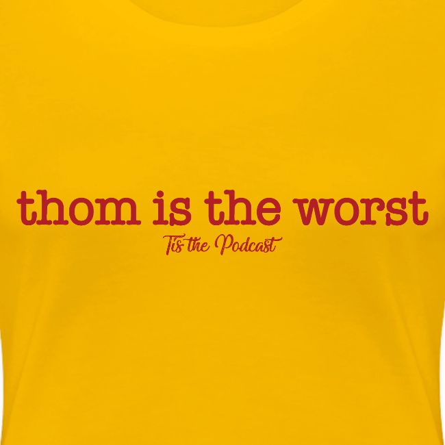 Thom is the Worst