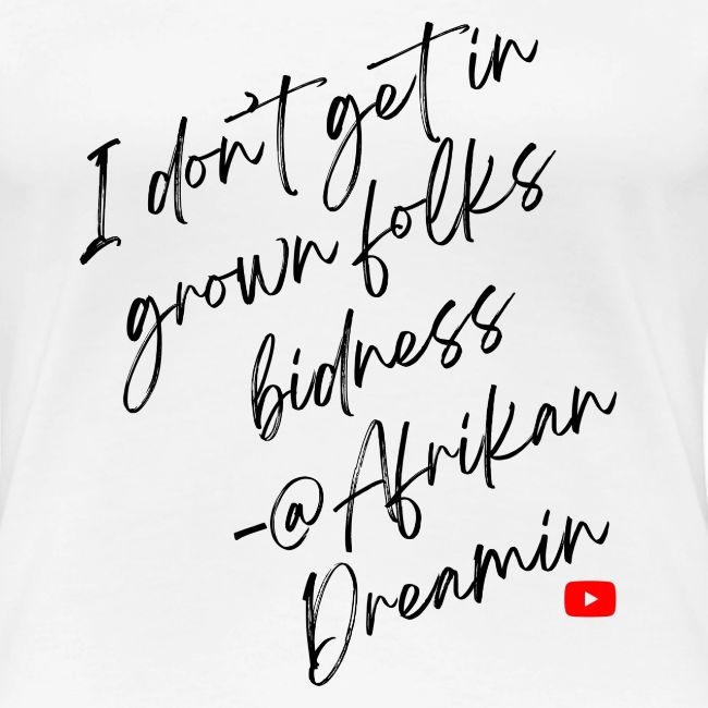 Grown Folks Bidness- Womens and Kids Design