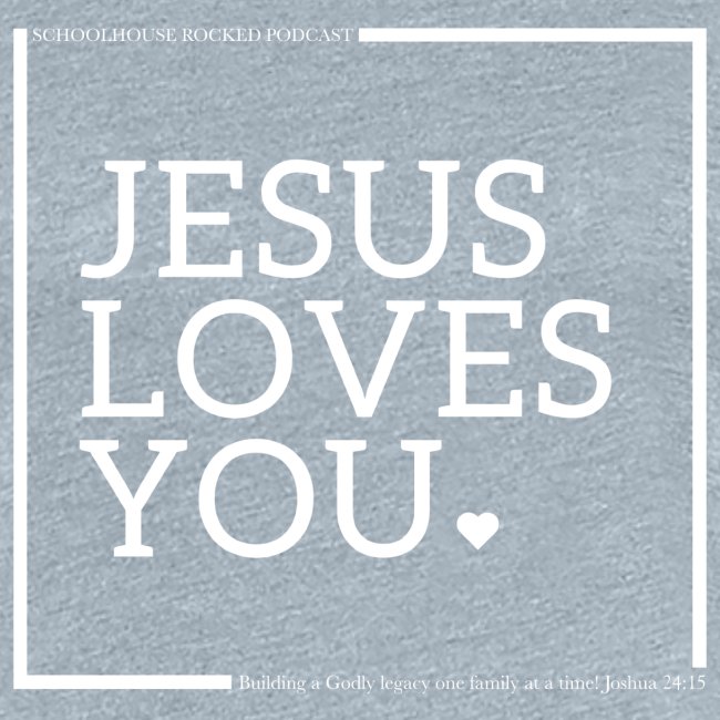 Jesus Loves You Heart- Schoolhouse Rocked Podcast