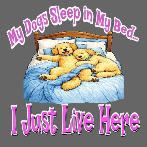 My Dogs Sleep in My Bed I Just Live Here - Women's Premium T-Shirt