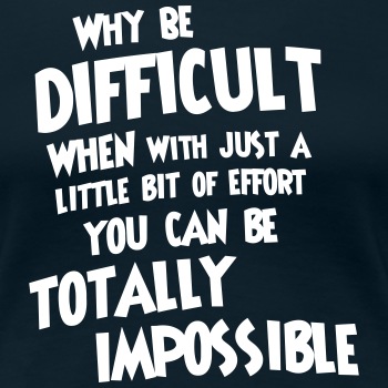 Why be difficult - Premium T-shirt for women