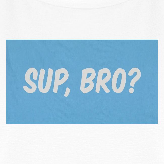 sup bro tee #2