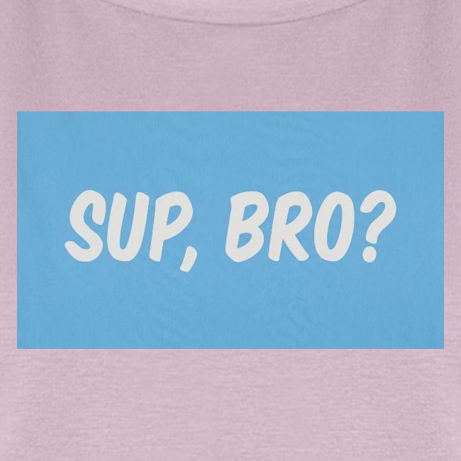 sup bro tee #2