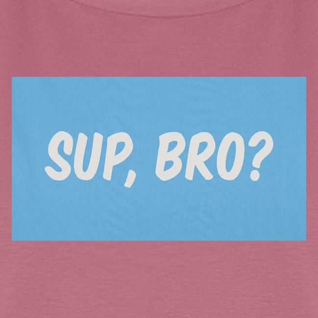 sup bro tee #2