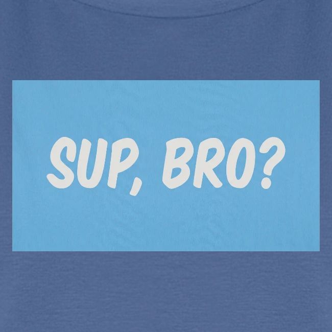 sup bro tee #2
