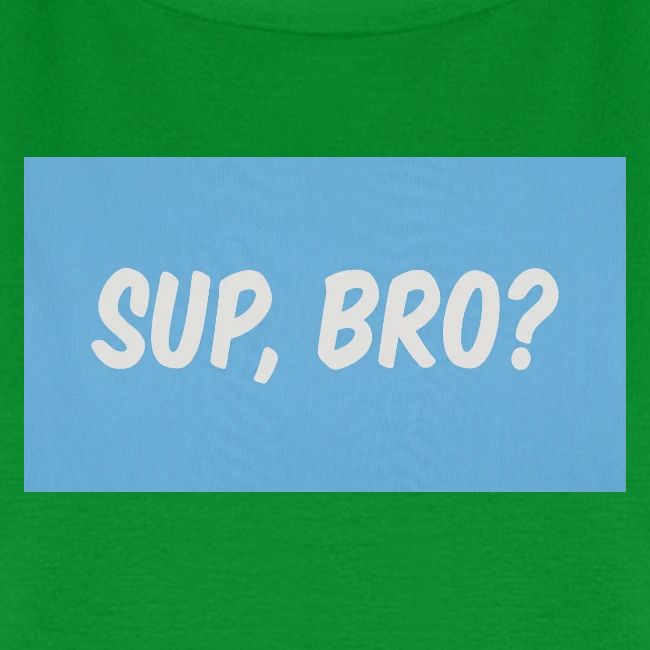 sup bro tee #2
