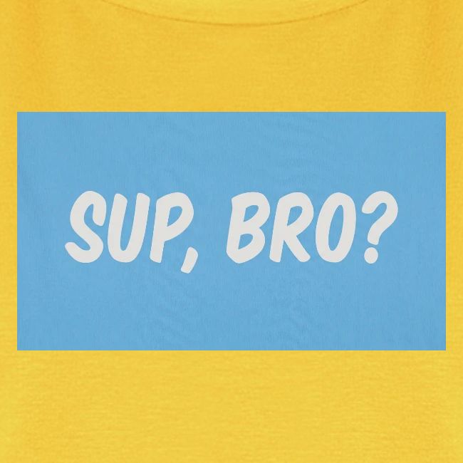 sup bro tee #2
