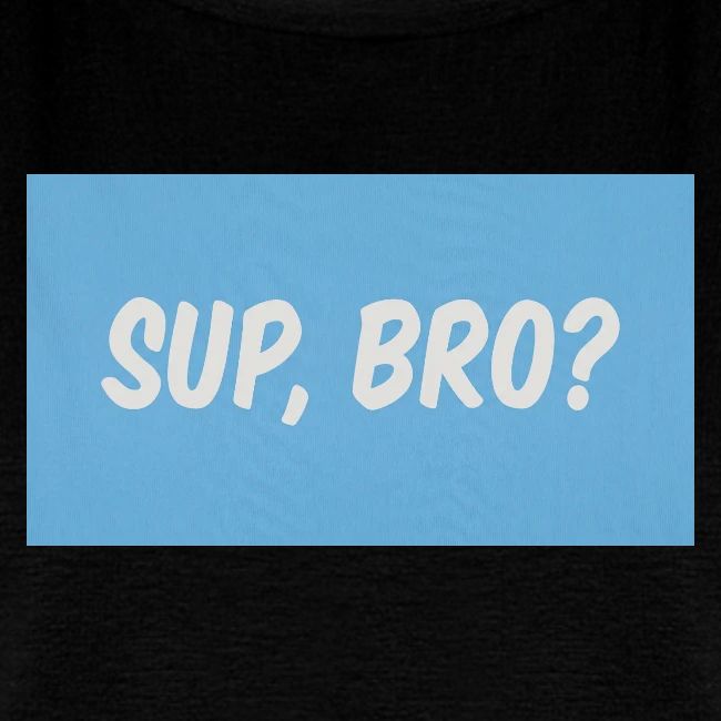 sup bro tee #2