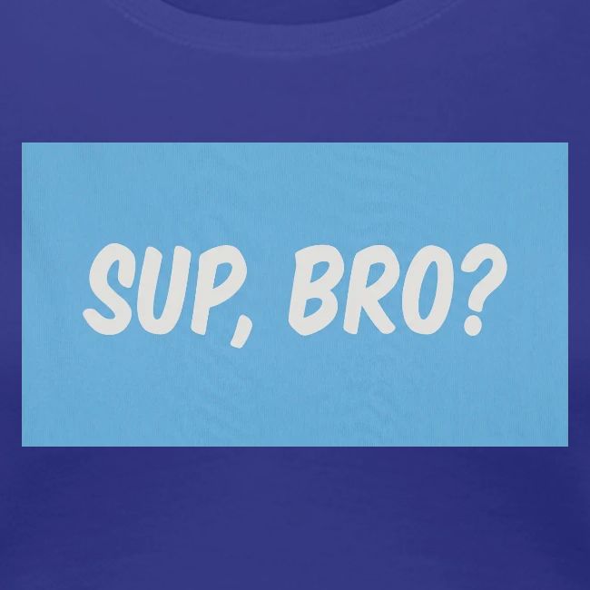 sup bro tee #2