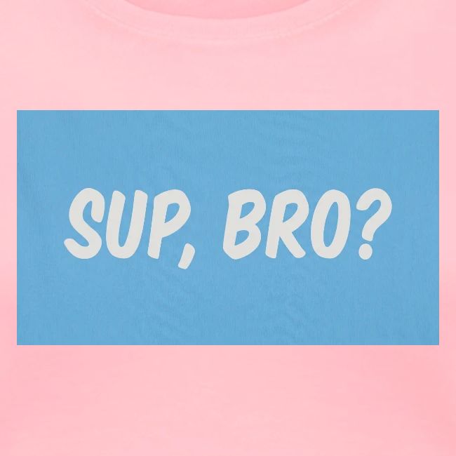 sup bro tee #2