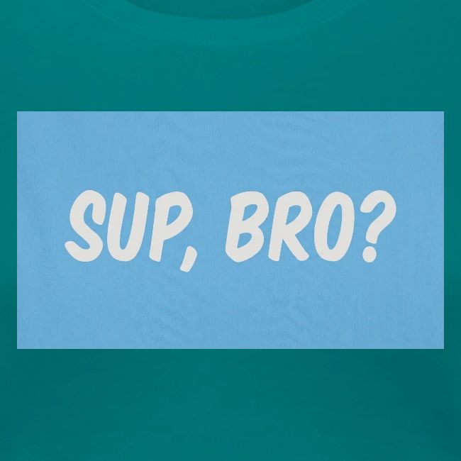 sup bro tee #2