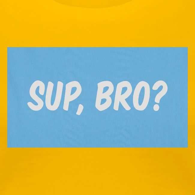 sup bro tee #2