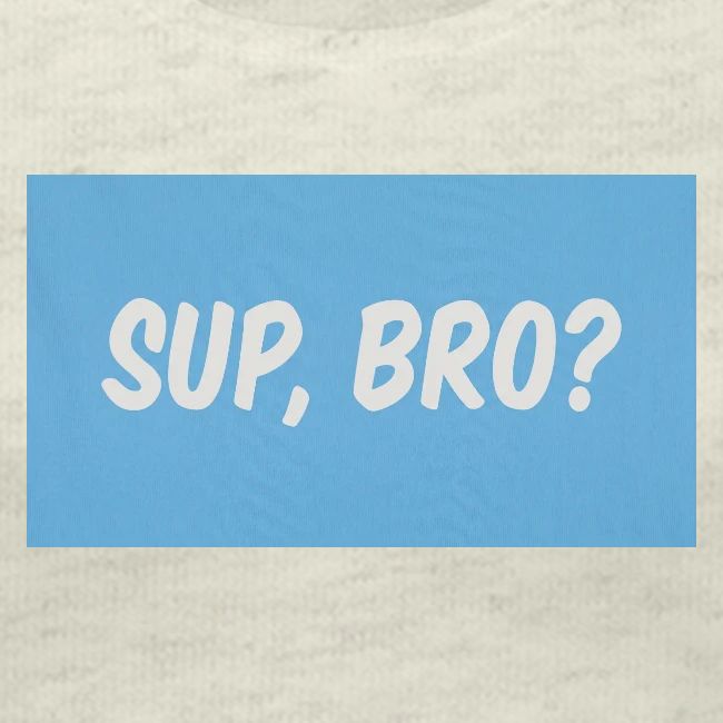 sup bro tee #2